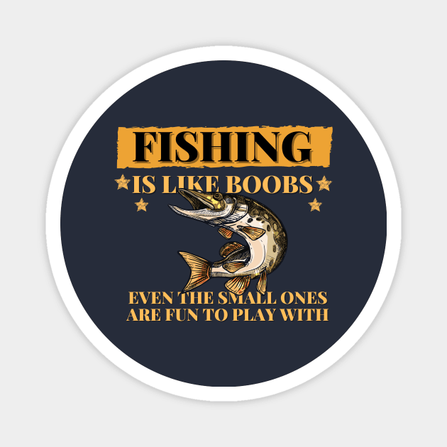 Fishing are like boobs Magnet by Tailor twist